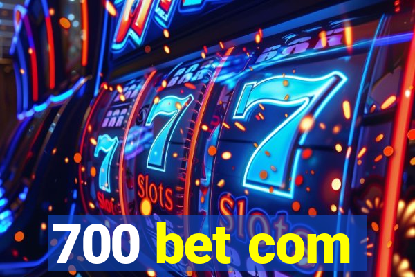 700 bet com